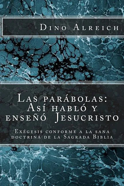 Las parábolas: Así habló y enseñó Jesucristo: Exégesis conforme a la sana doctrina de la Sagrada Biblia - Paperback