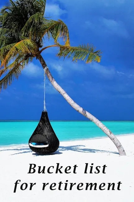 Bucket list for retirement: The detailed bucketlist checklist for retirement - Plan your ultimate adventures awaiting for you when retired - Paperback
