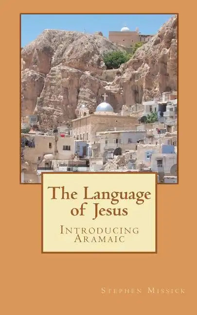 The Language of Jesus: Introducing Aramaic - Paperback
