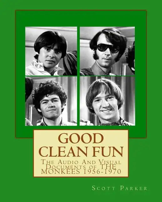 Good Clean Fun: The Audio And Visual Documents of THE MONKEES 1956-1970 - Paperback
