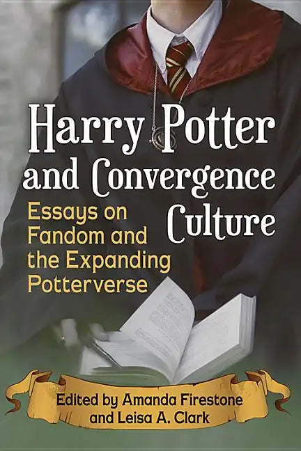 Harry Potter and Convergence Culture: Essays on Fandom and the Expanding Potterverse - Paperback