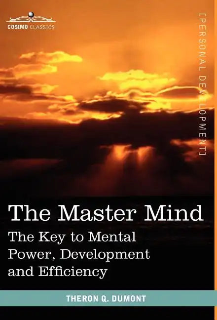The Master Mind: The Key to Mental Power, Development and Efficiency - Hardcover