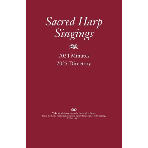 Sacred Harp Singings: 2024 Minutes and 2025 Directory - Paperback
