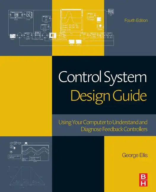 Control System Design Guide: Using Your Computer to Understand and Diagnose Feedback Controllers - Paperback