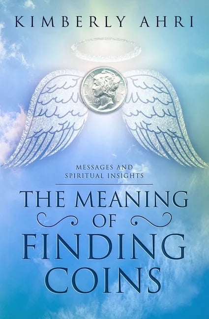 The Meaning of Finding Coins: Messages and Spiritual Insights - Paperback