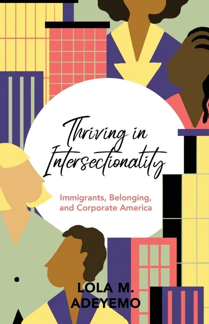 Thriving in Intersectionality: Immigrants, Belonging, and Corporate America - Paperback