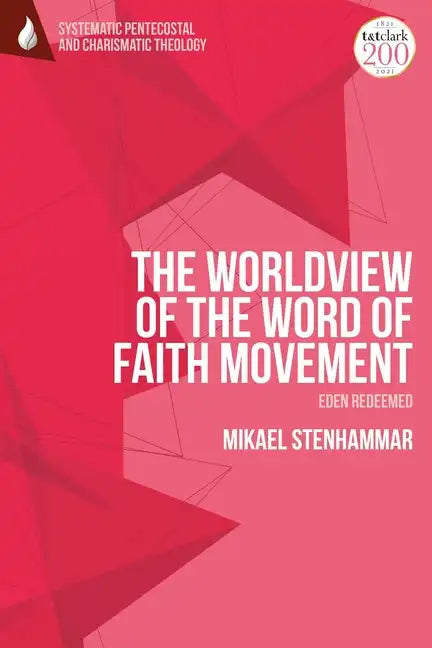 The Worldview of the Word of Faith Movement: Eden Redeemed - Paperback