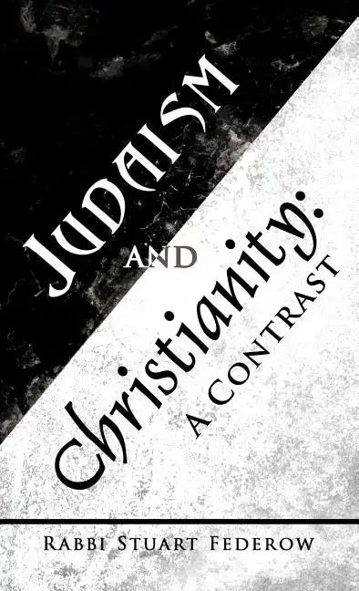 Judaism and Christianity: A Contrast - Hardcover