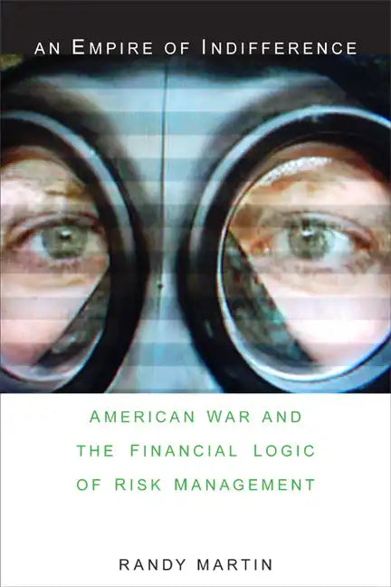 An Empire of Indifference: American War and the Financial Logic of Risk Management - Paperback