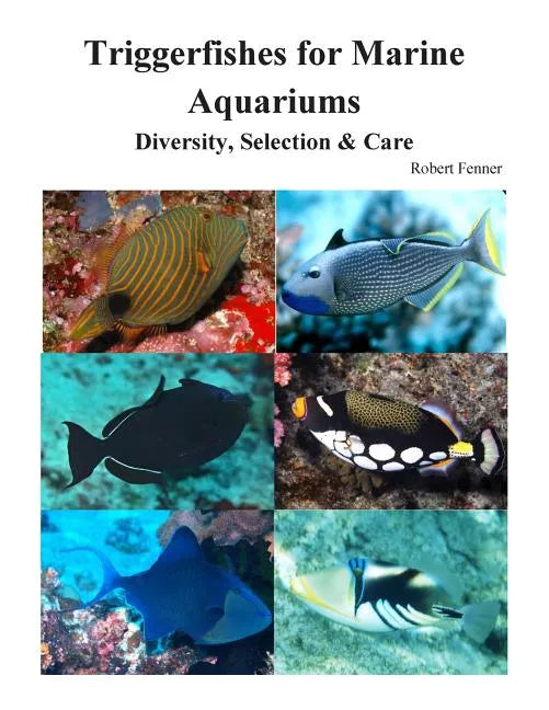 Triggerfishes for Marine Aquariums: Diversity, Selection & Care - Paperback