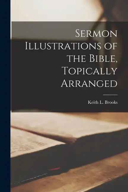 Sermon Illustrations of the Bible, Topically Arranged - Paperback
