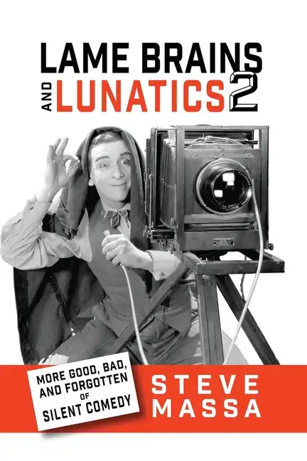Lame Brains and Lunatics 2: More Good, Bad and Forgotten of Silent Comedy - Paperback