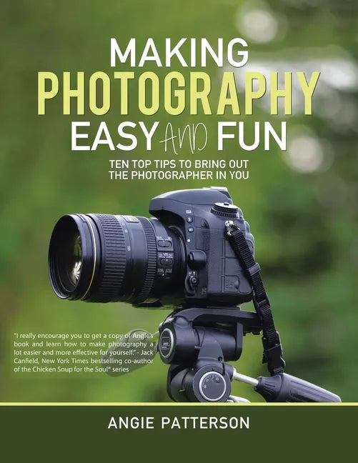 Making Photography Easy and Fun: Ten Top Tips to Bring out the Photographer in You - Paperback