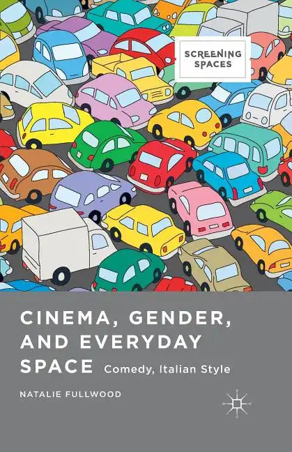 Cinema, Gender, and Everyday Space: Comedy, Italian Style - Paperback
