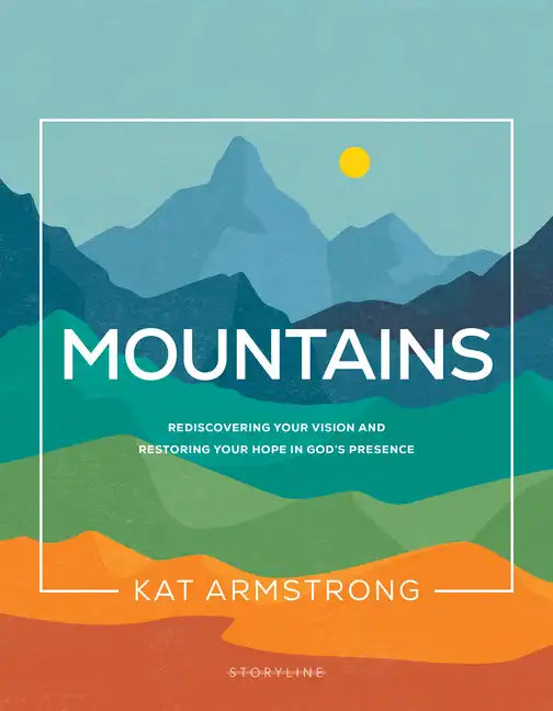 Mountains: Rediscovering Your Vision and Restoring Your Hope in God's Presence - Paperback