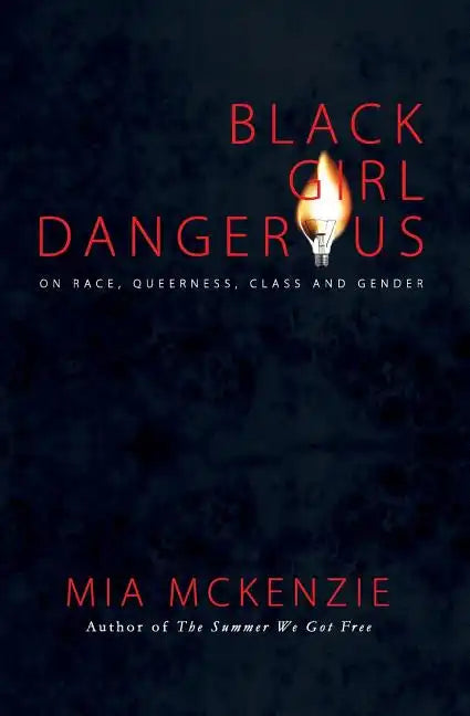 Black Girl Dangerous on Race, Queerness, Class and Gender - Paperback