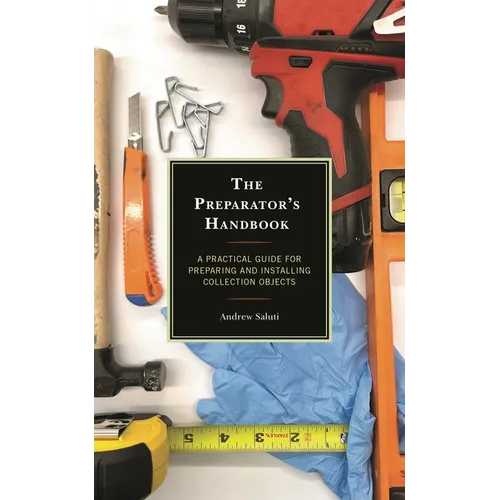 The Preparator's Handbook: A Practical Guide for Preparing and Installing Collection Objects - Paperback