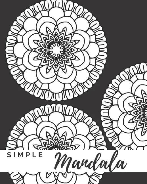 Simple Mandala: A Mandala Coloring Book With Easy To Color Bold Designs - Paperback