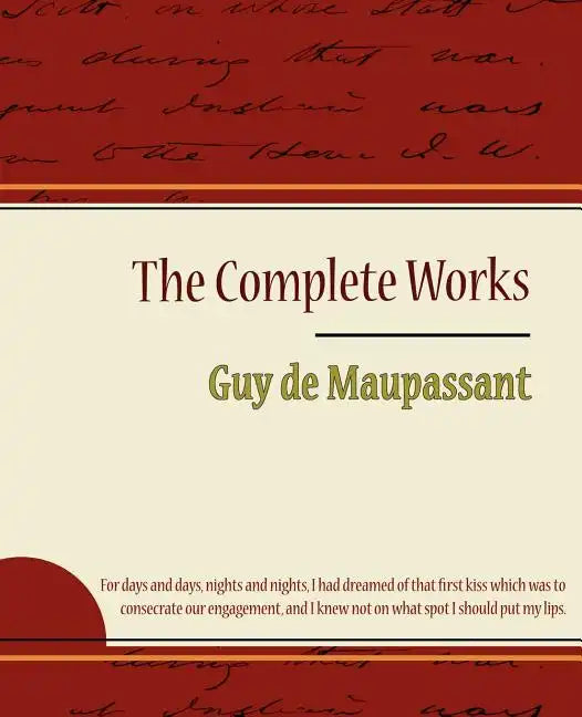 Guy de Maupassant - The Complete Works - Paperback