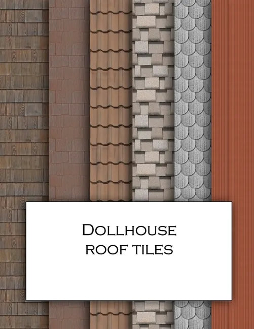 Dollhouse Roof Tiles: Roofing textured wallpaper for decorating doll's houses and model buildings. Beautiful sets of papers for your model making. - Paperback