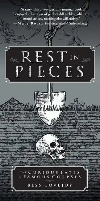 Rest in Pieces: The Curious Fates of Famous Corpses - Paperback