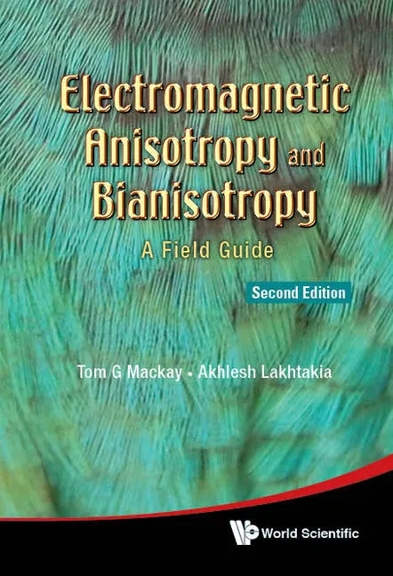 Electromagnetic Anisotropy and Bianisotropy: A Field Guide (Second Edition) - Hardcover