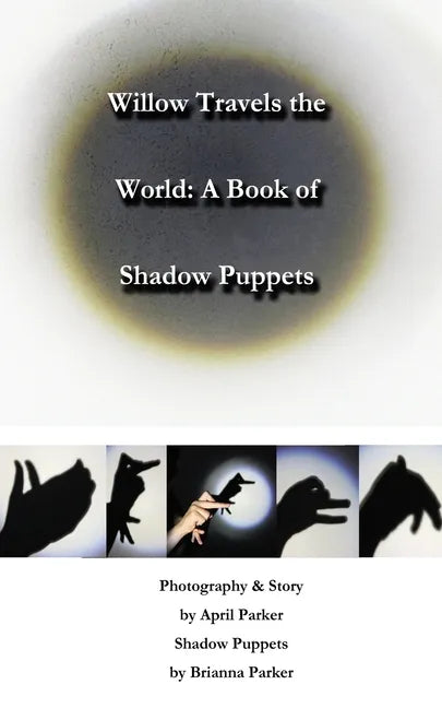 Willow Travels the World: A Book of Shadow Puppets - Paperback