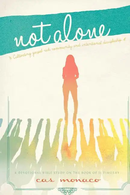 Not Alone: Cultivating Gospel Rich Community and Intentional Discipleship - Paperback
