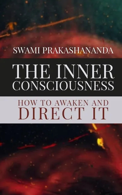 The Inner Consciousness: How To Awaken and Direct It - Paperback