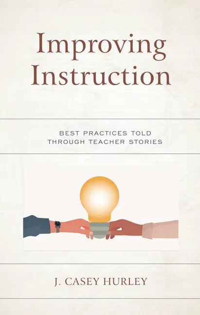 Improving Instruction: Best Practices Told through Teacher Stories - Hardcover