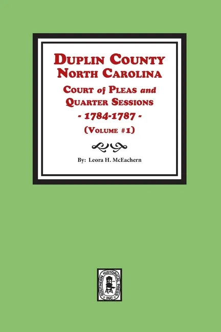 Duplin County, North Carolina Court of Pleas and Quarter Sessions, 1784-1787. Volume #1 - Paperback