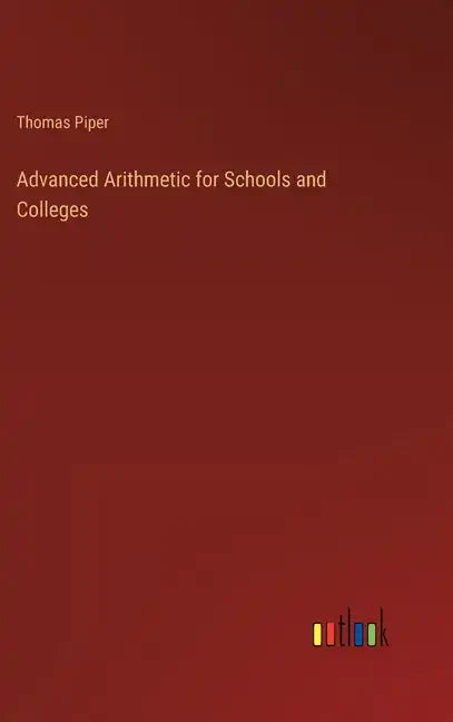 Advanced Arithmetic for Schools and Colleges - Hardcover