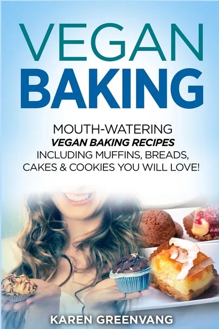 Vegan Baking: Mouth-Watering Vegan Baking Recipes Including Muffins, Breads, Cakes & Cookies You Will Love! - Paperback