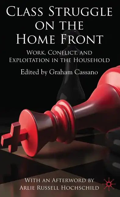 Class Struggle on the Home Front: Work, Conflict, and Exploitation in the Household - Hardcover