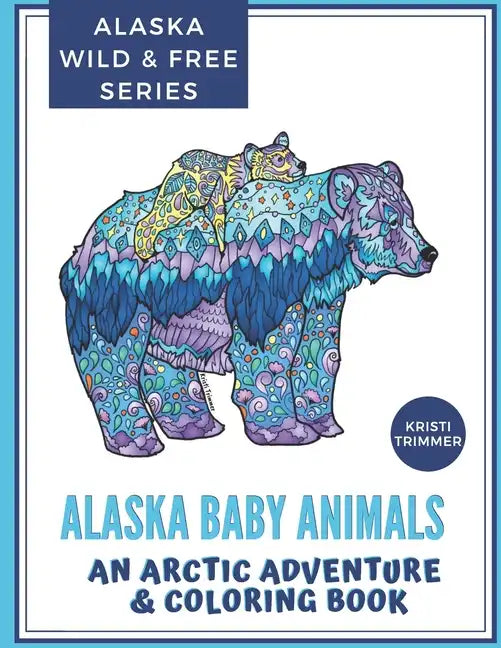 Alaska Baby Animals: An Arctic Adventure & Coloring Book - Paperback