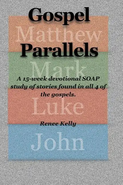 Gospel Parallels: A 15 Week Devotional S.O.A.P Scripture Study - Paperback