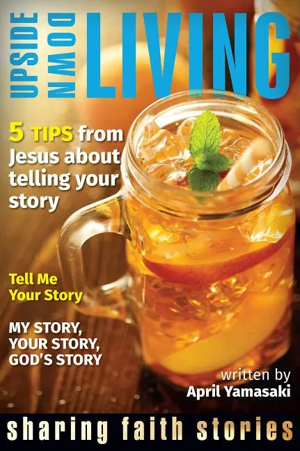 Upside Down Living: Sharing Faith Stories - Paperback