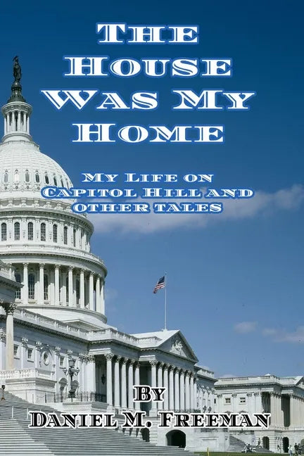 The House Was My Home: My Life On Capitol Hill and Other Tales - Paperback