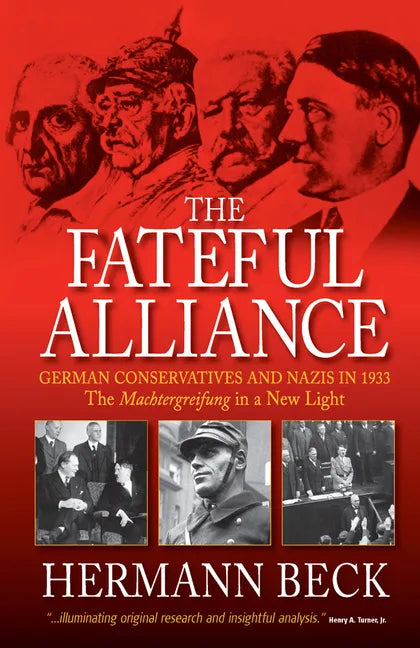 The Fateful Alliance: German Conservatives and Nazis in 1933: The Machtergreifung in a New Light - Paperback