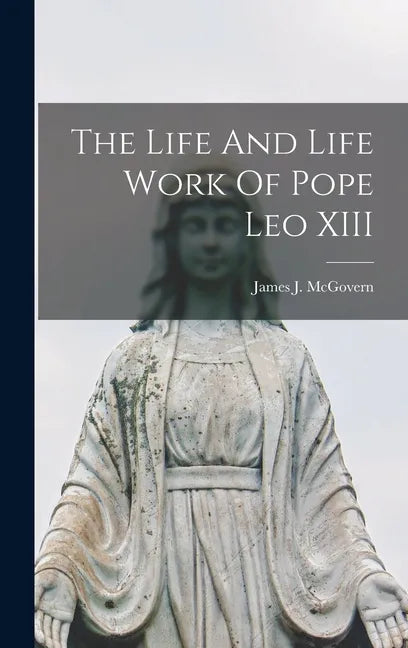 The Life And Life Work Of Pope Leo XIII - Hardcover