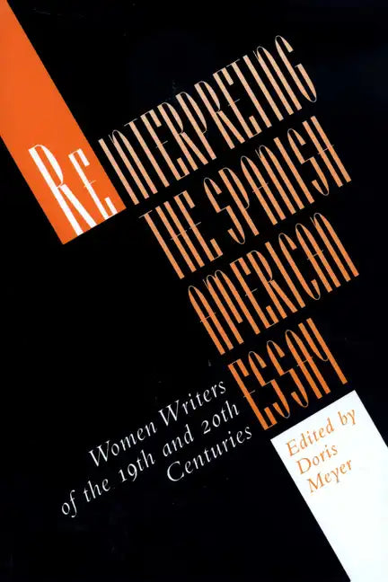 Reinterpreting the Spanish American Essay: Women Writers of the 19th and 20th Centuries - Paperback