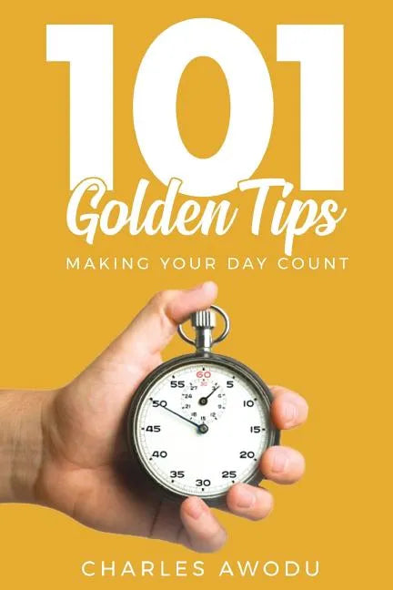 101 Golden Tips: Making Your Day Count - Paperback