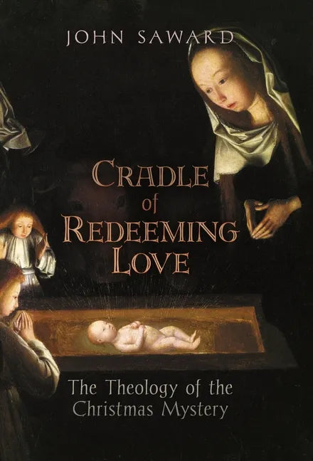 Cradle of Redeeming Love: The Theology of the Christmas Mystery - Hardcover