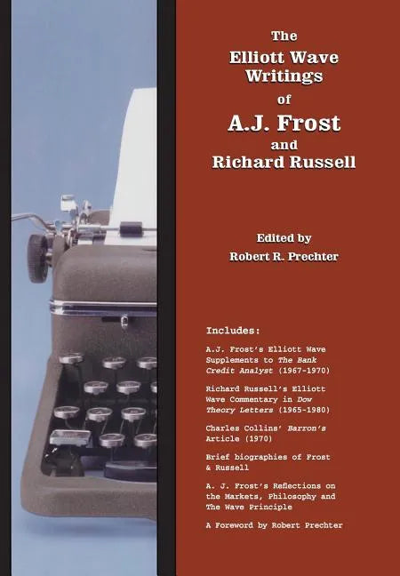 The Elliott Wave Writings of A.J. Frost and Richard Russell: With a foreword by Robert Prechter - Hardcover