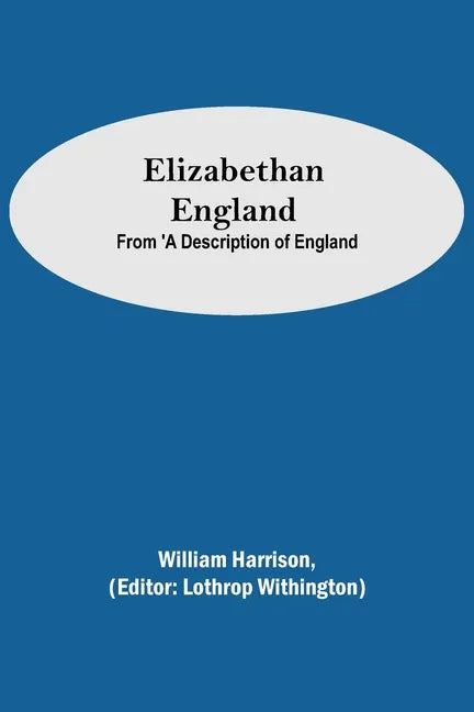 Elizabethan England; From 'A Description of England - Paperback