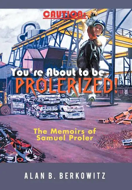 Caution: You're about to Be Prolerized: The Memoirs of Samuel Proler - Hardcover