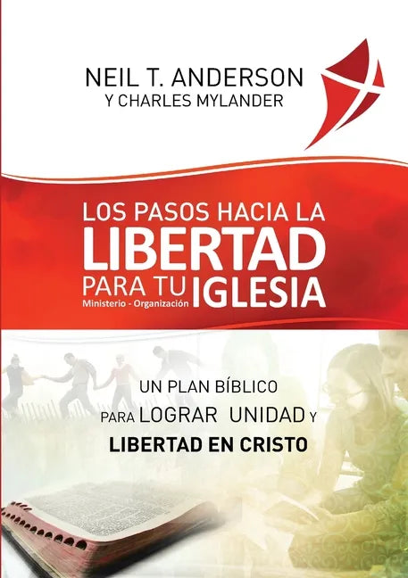 Los Pasos Hacia la Libertad para tu Iglesia - Ministerio - Organización: Un plan bíblico para lograr unidad y libertad en Cristo - Paperback