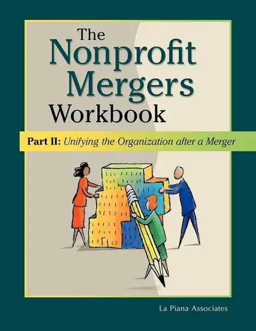 Nonprofit Mergers Workbook Part II: Unifying the Organization After a Merger - Paperback