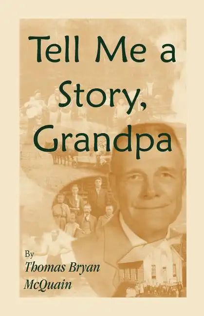 Tell Me a Story Grandpa: West Virginia Stories About Farm Life, One-Room Schools, Logging, Hunting, Civil War - Paperback