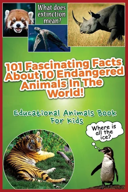 101 Fascinating Facts About 10 Endangered Animals In The World!: Educational Animals Book For Kids - Paperback